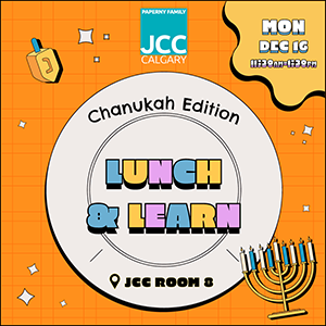 Calgary JCC Lunch & Learn – Chanukah Edition